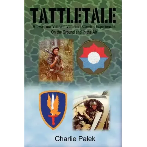 Tattletale: A Two-Tour Vietnam Veteran's Combat Experiences on the Ground and in the Air
