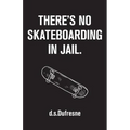 There's No Skateboarding In Jail