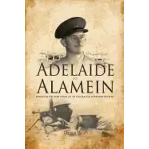 Adelaide to Alamein: Based on the war diary of an Australian infantry officer