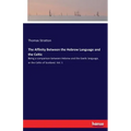 The Affinity Between the Hebrew Language and the Celtic: Being a comparison between Hebrew and the Gaelic language, or the Celtic of Scotland. Vol. 1