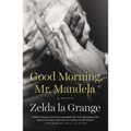 Good Morning, Mr. Mandela: A Memoir
