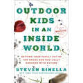 Outdoor Kids in an Inside World: Getting Your Family Out of the House and Radically Engaged with Nature