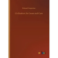 Civilisation: Its Cause and Cure