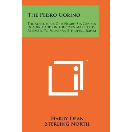 The Pedro Gorino: The Adventures of a Negro Sea Captain in Africa and on the Seven Seas in His Attempts to Found an Ethiopian Empire