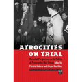 Atrocities on Trial: Historical Perspectives on the Politics of Prosecuting War Crimes