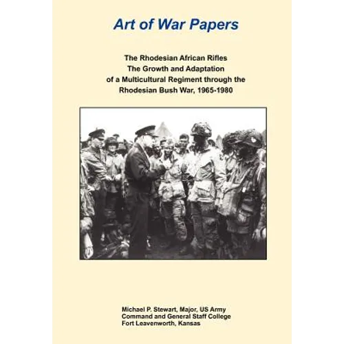 The Rhodesian African Rifles: The Growth and Adaptation of a Multicultural Regiment through the Rhodesian Bush War, 1965-1980 (Art of War Papers serie