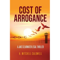 Cost of Arrogance: A Jake Clearwater Legal Thriller