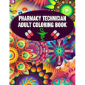 Pharmacy Technician Adult Coloring Book: Cute and Relaxing Abstract Design Coloring Book For Pharmacy Technicians / Gift Idea For Women, Men and Retir