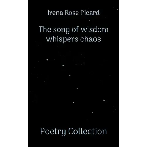 The song of wisdom whispers chaos: Poetry Collection