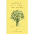 La Dieta de Sirope de Arce y Zumo de Limon (The Master Cleanser, Spanish Edition)