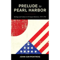 Prelude to Pearl Harbor: Ideology and Culture in US-Japan Relations, 1919-1941
