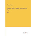 Lectures on the Principles and Practice of Physic: Vol. I