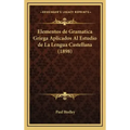 Elementos de Gramatica Griega Aplicados Al Estudio de La Lengua Castellana (1898)