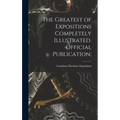 The Greatest of Expositions Completely Illustrated. Official Publication;