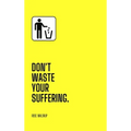 Don't Waste Your Suffering