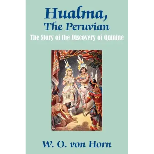 Hualma, The Peruvian: The Story of the Discovery of Quinine