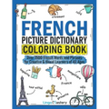 French Picture Dictionary Coloring Book: Over 1500 French Words and Phrases for Creative & Visual Learners of All Ages