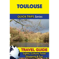 Toulouse Travel Guide (Quick Trips Series): Sights, Culture, Food, Shopping & Fun