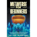 Metaverse for Beginners: An Ideal Guide for Beginners to Understanding and Invest in the Metaverse: NFT Non-Fungible Token, Virtual Land, Real