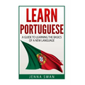 Learn Portuguese: A Guide To Learning The Basics of A New Language