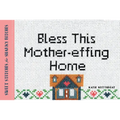 Bless This Mother-Effing Home: Sweet Stitches for Snarky Bitches