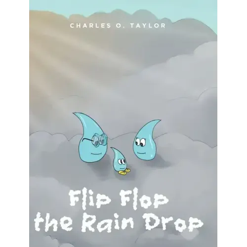 Flip Flop the Rain Drop: Book 1: The Water Cycle