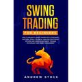 Swing Trading for Beginners: How to Become a Swing Trader with Strategies, Routines, Tools Technical Analysis for Stocks, Options and Forex Investm