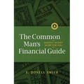 The Common Man's Financial Guide: Making Money Work For You