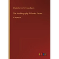 The Autobiography of Charles Darwin: in large print