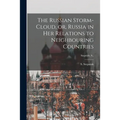 The Russian Storm-cloud, or, Russia in Her Relations to Neighbouring Countries [microform]; Stepniak, S.,