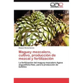 Maguey mezcalero, cultivo, producción de mezcal y fertilización