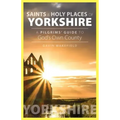 Saints and Holy Places of Yorkshire: A Pilgrims' Guide to God's Own County