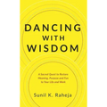 Dancing With Wisdom: A Sacred Quest to Restore Meaning, Purpose and Fun to Your Life and Work