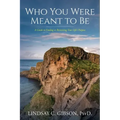 Who You Were Meant to Be: A Guide to Rediscovering Your Life's Purpose