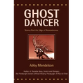 Ghost Dancer: Stories Past the Edge of Remembrance