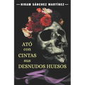 Ató con cintas sus desnudos huesos