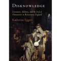 Disknowledge: Literature, Alchemy, and the End of Humanism in Renaissance England