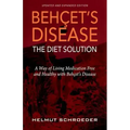 BehҪet's Disease/The Diet Solution: A Way of Living Medication Free and Healthy with Behҫet's Disease