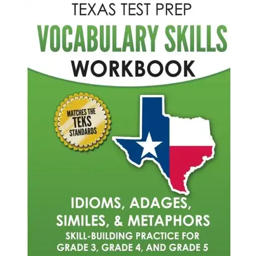 TEXAS TEST PREP Vocabulary Skills Workbook Idioms, Adages, Similes, & Metaphors: Skill-Building Practice for Grade 3, Grade 4, and Grade 5