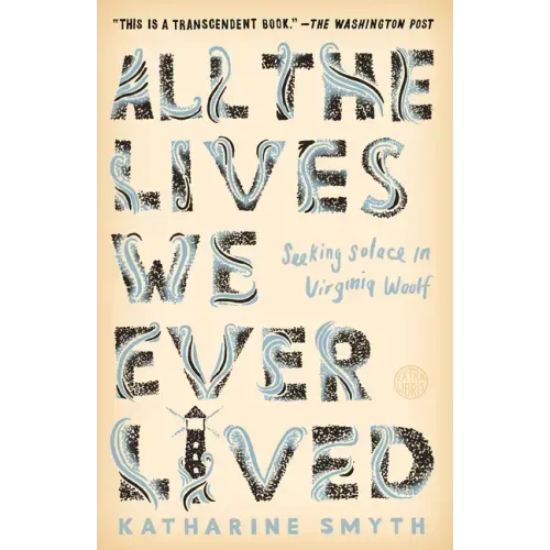 All the Lives We Ever Lived: Seeking Solace in Virginia Woolf