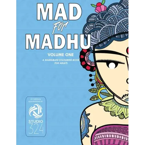 Mad for Madhu - Volume 1: A Madhubani Colouring Book for Adults