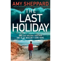 The Last Holiday: A completely unputdownable psychological thriller with a breathtaking twist