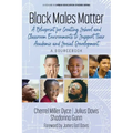 Black Males Matter: A Blueprint for Creating School and Classroom Environments to Support Their Academic and Social Development a Sourcebook