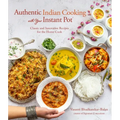 Authentic Indian Cooking with Your Instant Pot: Classic and Innovative Recipes for the Home Cook