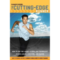 Runner's World The Cutting-Edge Runner: How to Use the Latest Science and Technology to Run Longer, Stronger, and Faster