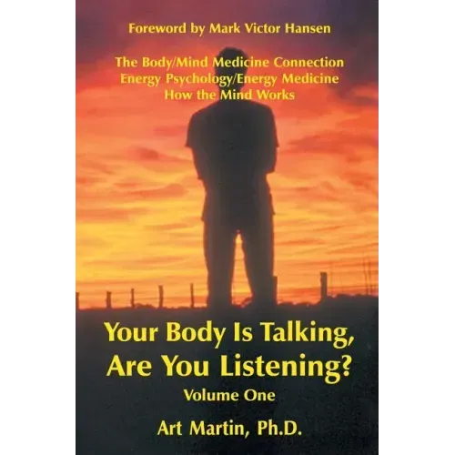 Your Body Is Talking Are You Listening? Volume One: The Body/Mind Medicine Connection Energy Psychology/Energy Medicine How the Mind Works