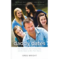 Daddy Dates: Four Daughters, One Clueless Dad, and His Quest to Win Their Hearts: The Road Map for Any Dad to Raise a Strong and Co