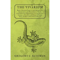 The Vivarium - Being a Practical Guide to the Construction, Arrangement, and Management of Vivaria: Containing Full Information as to all Reptiles Sui