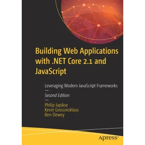Building Web Applications with .Net Core 2.1 and JavaScript: Leveraging Modern JavaScript Frameworks