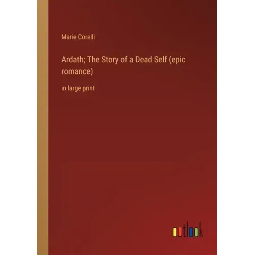 Ardath; The Story of a Dead Self (epic romance): in large print